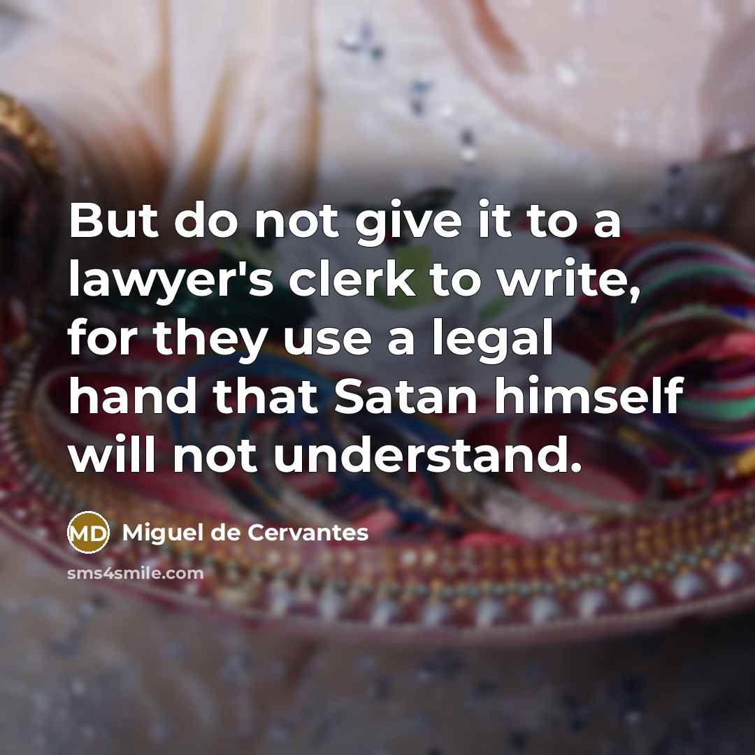 “But do not give it to a lawyer's clerk to…” quote by Miguel de Cervantes