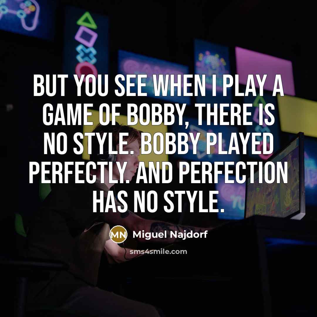 “But you see when I play a game of Bobby,…” quote by Miguel Najdorf