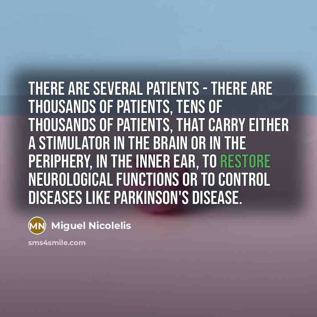 “There are several patients - there are thousands of patients,…” quote by Miguel Nicolelis