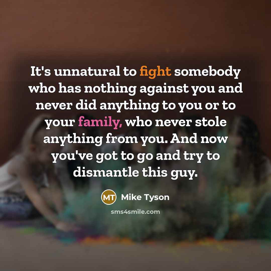 “It's unnatural to fight somebody who has nothing against you…” quote by Mike Tyson