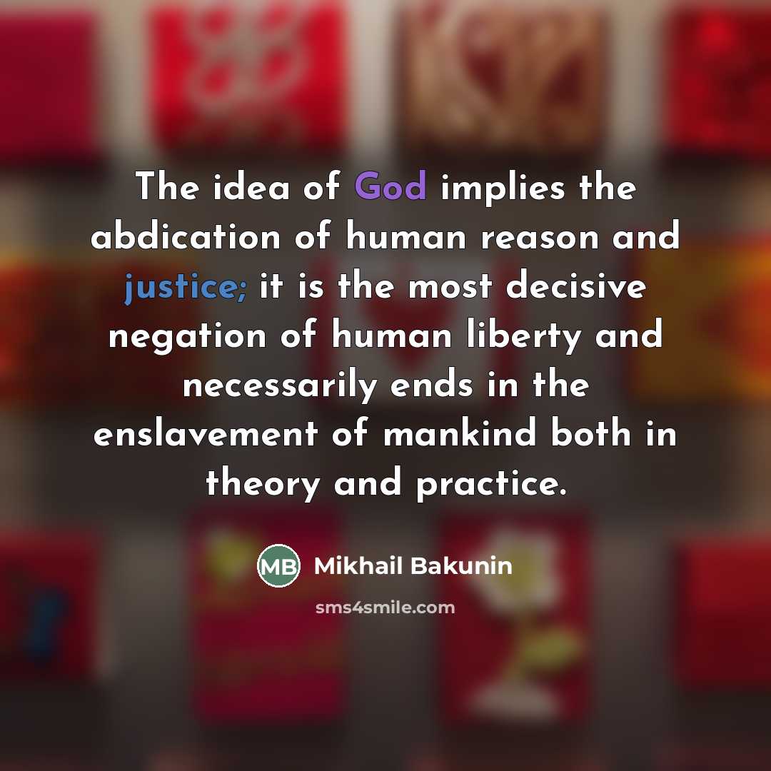 “The idea of God implies the abdication of human reason…” quote by Mikhail Bakunin