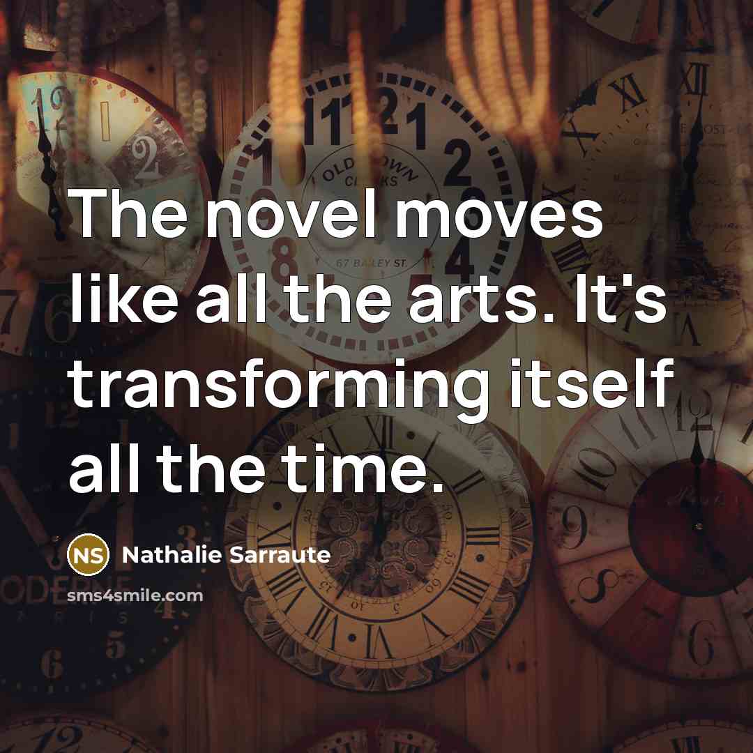 “The novel moves like all the arts. It's transforming itself…” quote by Nathalie Sarraute