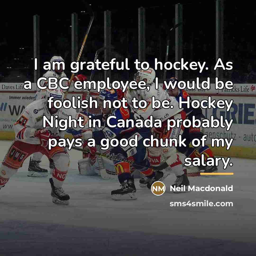 “I am grateful to hockey. As a CBC employee, I…” quote by Neil Macdonald