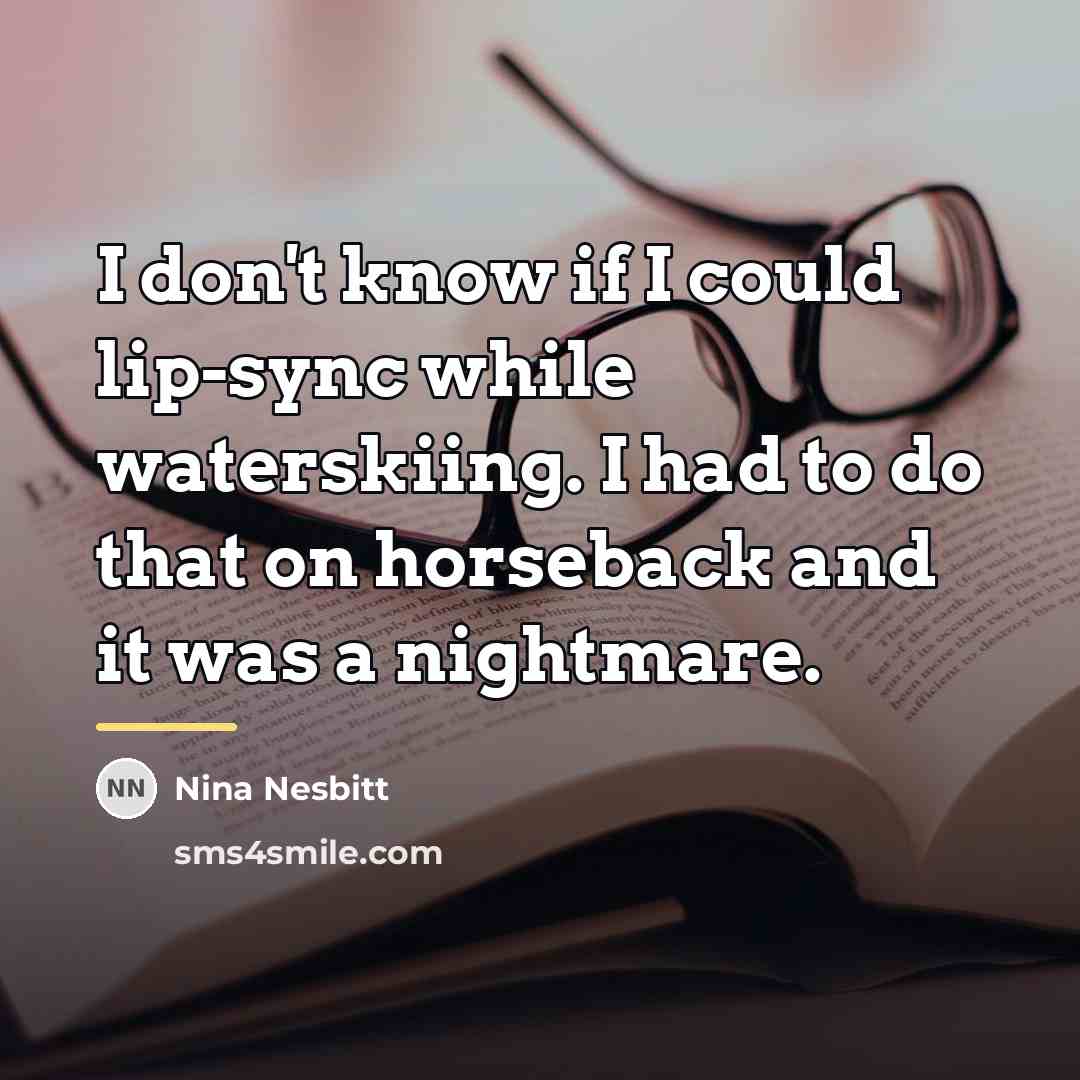 “I don't know if I could lip-sync while waterskiing. I…” quote by Nina Nesbitt