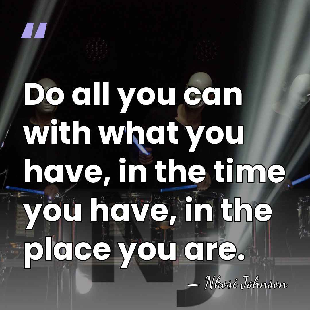 Do all you can with what you have, in the time you&hellip; - Nkosi Johnson