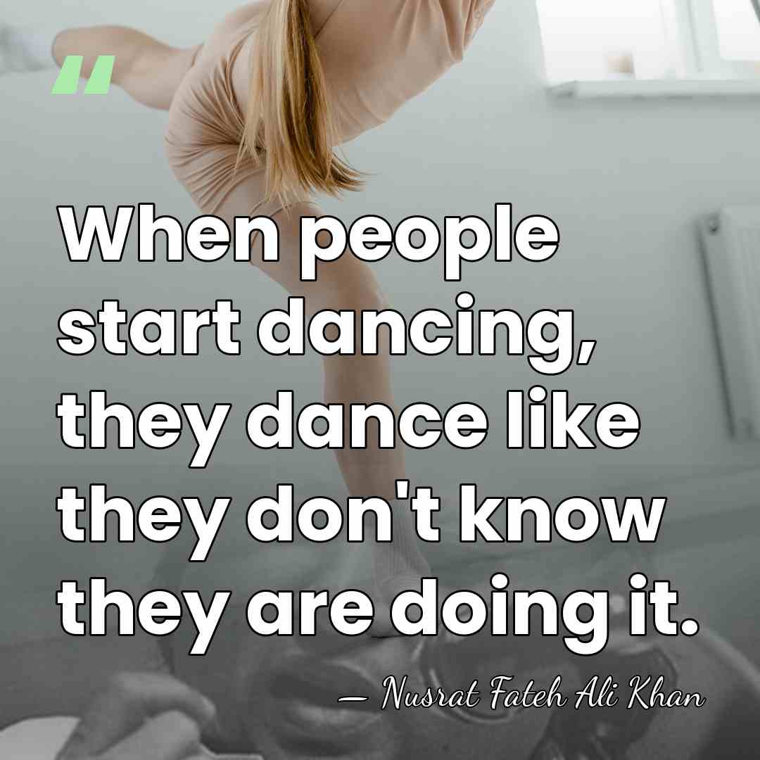 When people start dancing, they dance like they don't know they are&hellip; - Nusrat Fateh Ali Khan