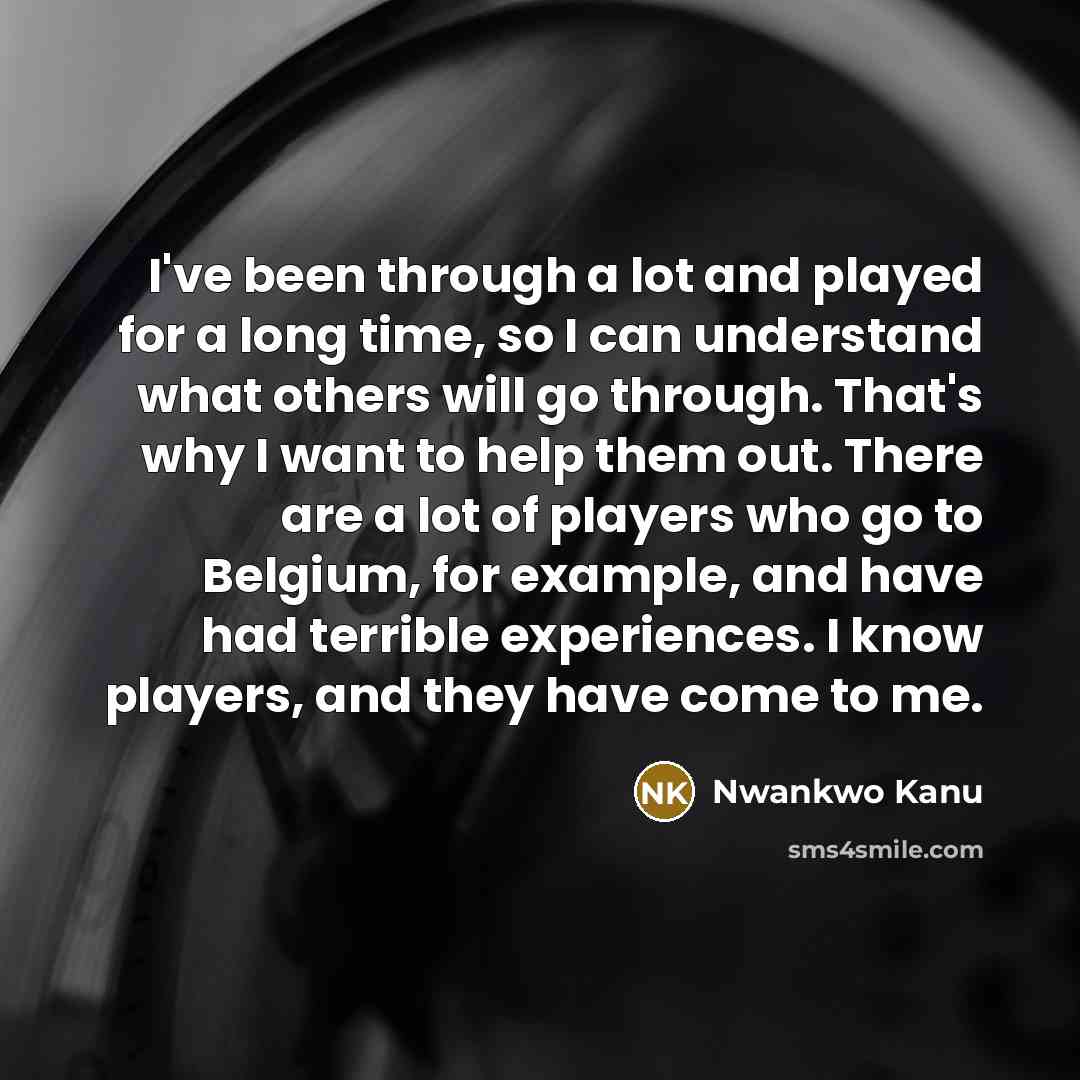 “I've been through a lot and played for a long…” quote by Nwankwo Kanu