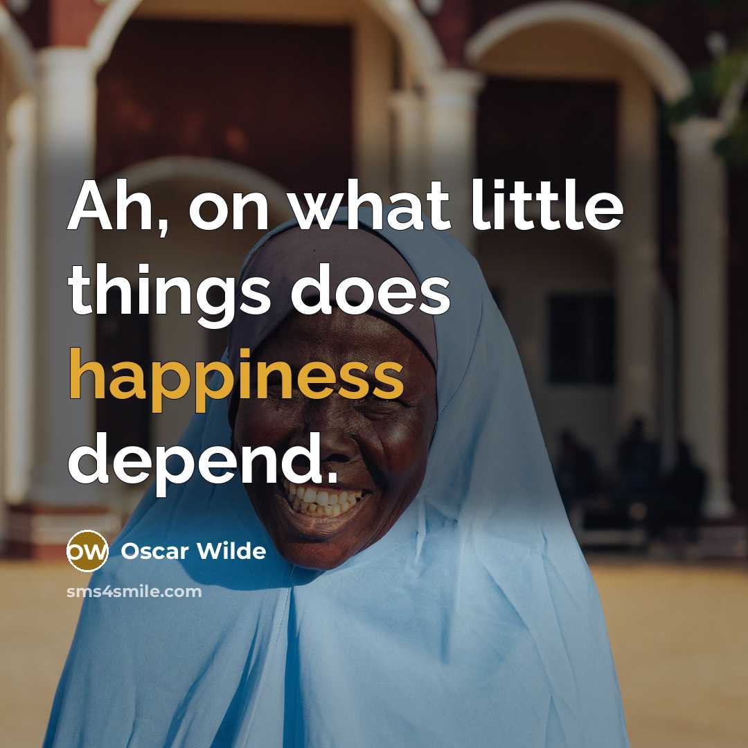 “Ah, on what little things does happiness depend.…” quote by Oscar Wilde