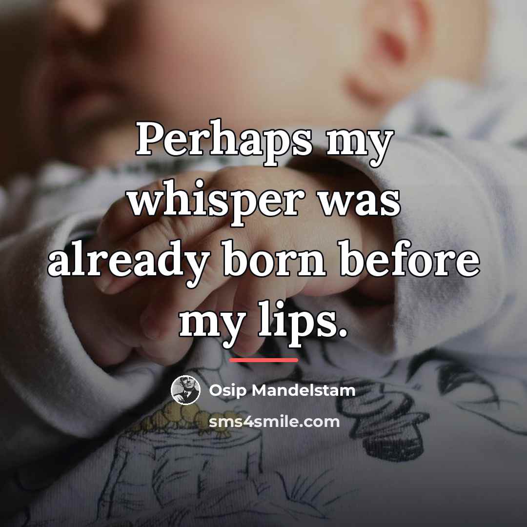 “Perhaps my whisper was already born before my lips.…” quote by Osip Mandelstam