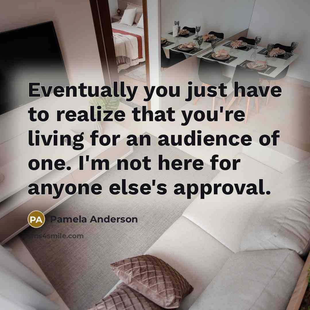 “Eventually you just have to realize that you're living for…” quote by Pamela Anderson