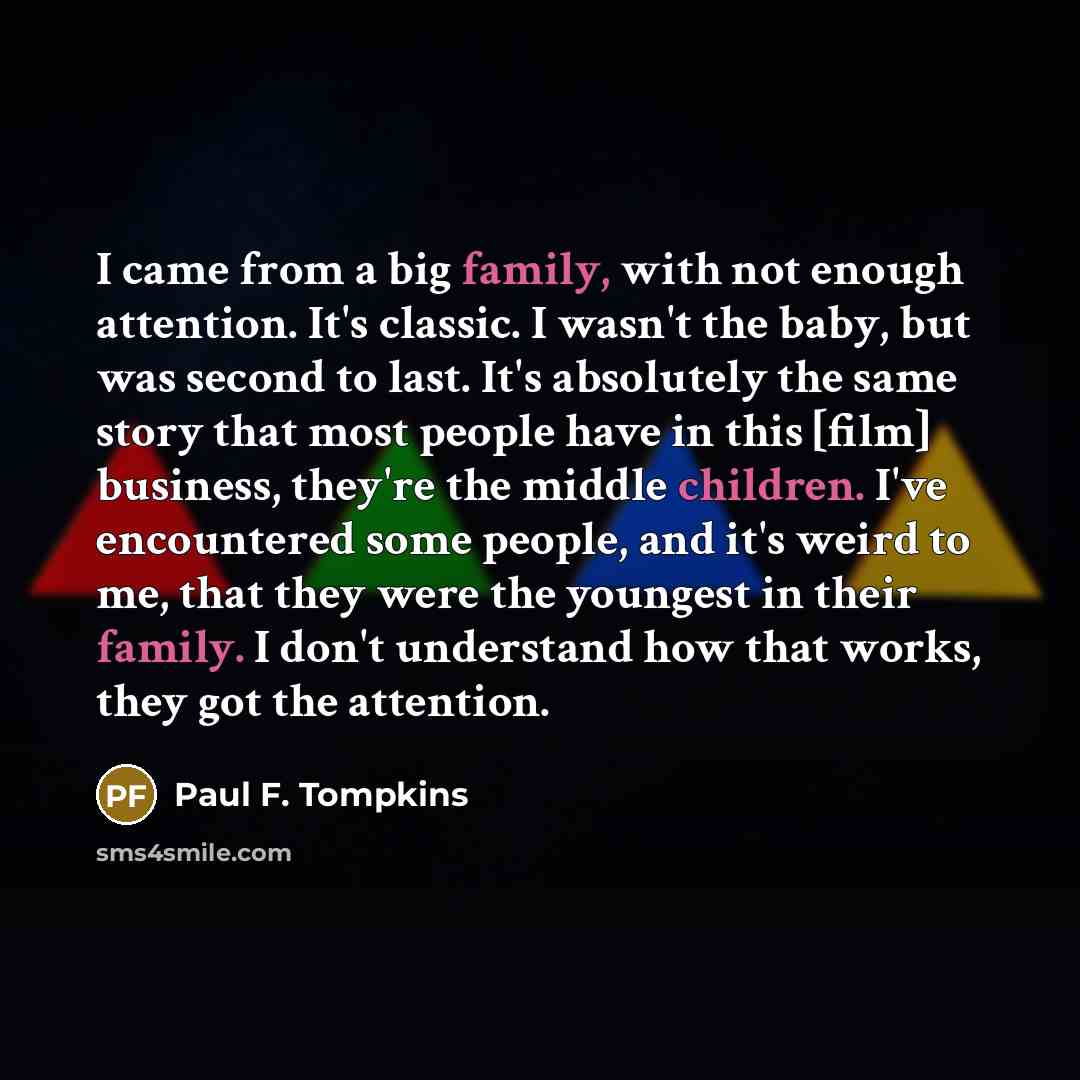 “I came from a big family, with not enough attention.…” quote by Paul F. Tompkins