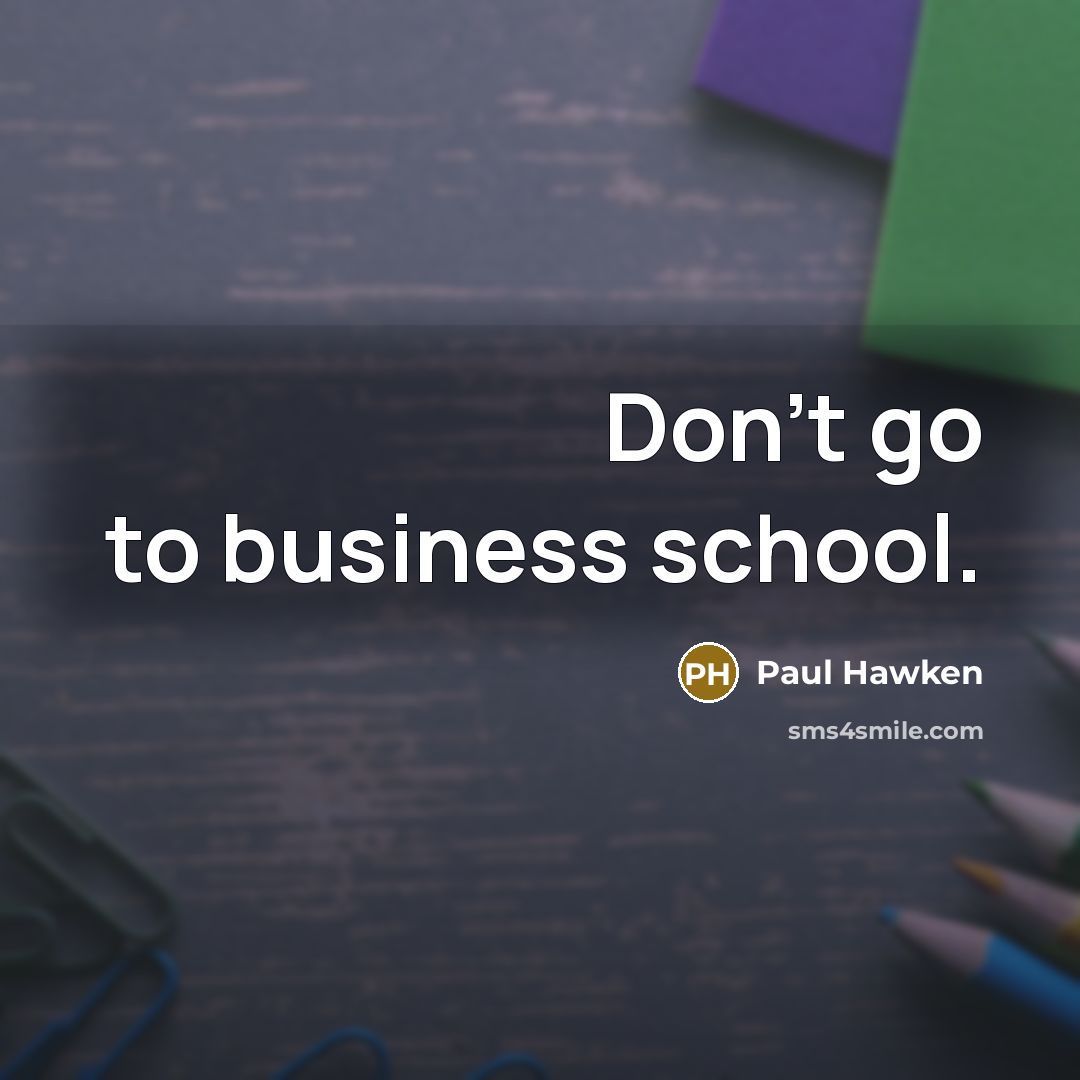 “Don't go to business school.…” quote by Paul Hawken