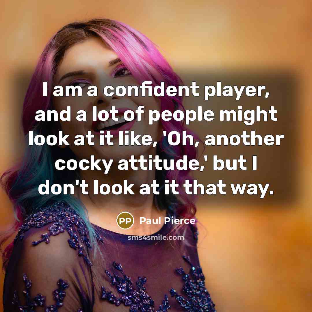 “I am a confident player, and a lot of people…” quote by Paul Pierce