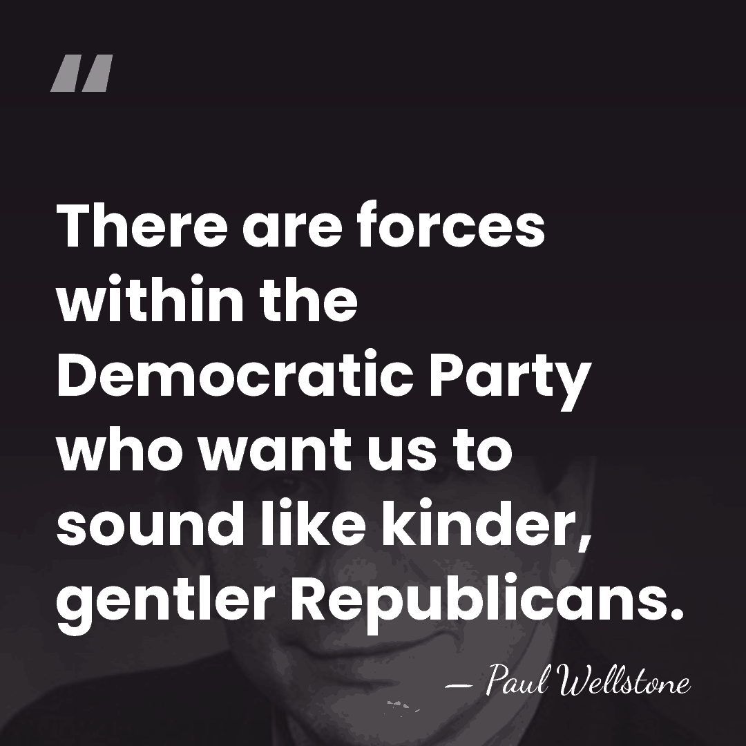 There are forces within the Democratic Party who want us to sound&hellip; - Paul Wellstone