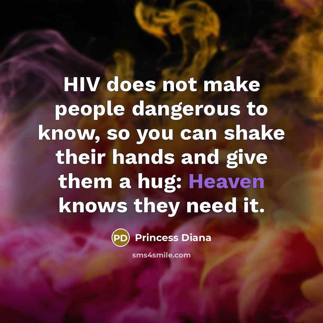 “HIV does not make people dangerous to know, so you…” quote by Princess Diana