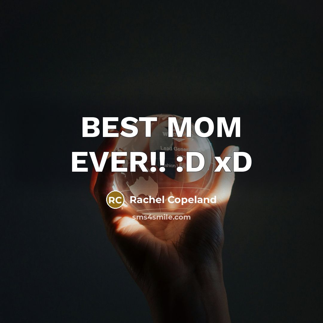 “BEST MOM EVER!! :D xD” quote by Rachel Copeland