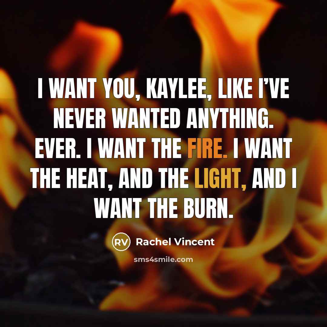 “I want you, Kaylee, like I’ve never wanted anything. Ever.…” quote by Rachel Vincent