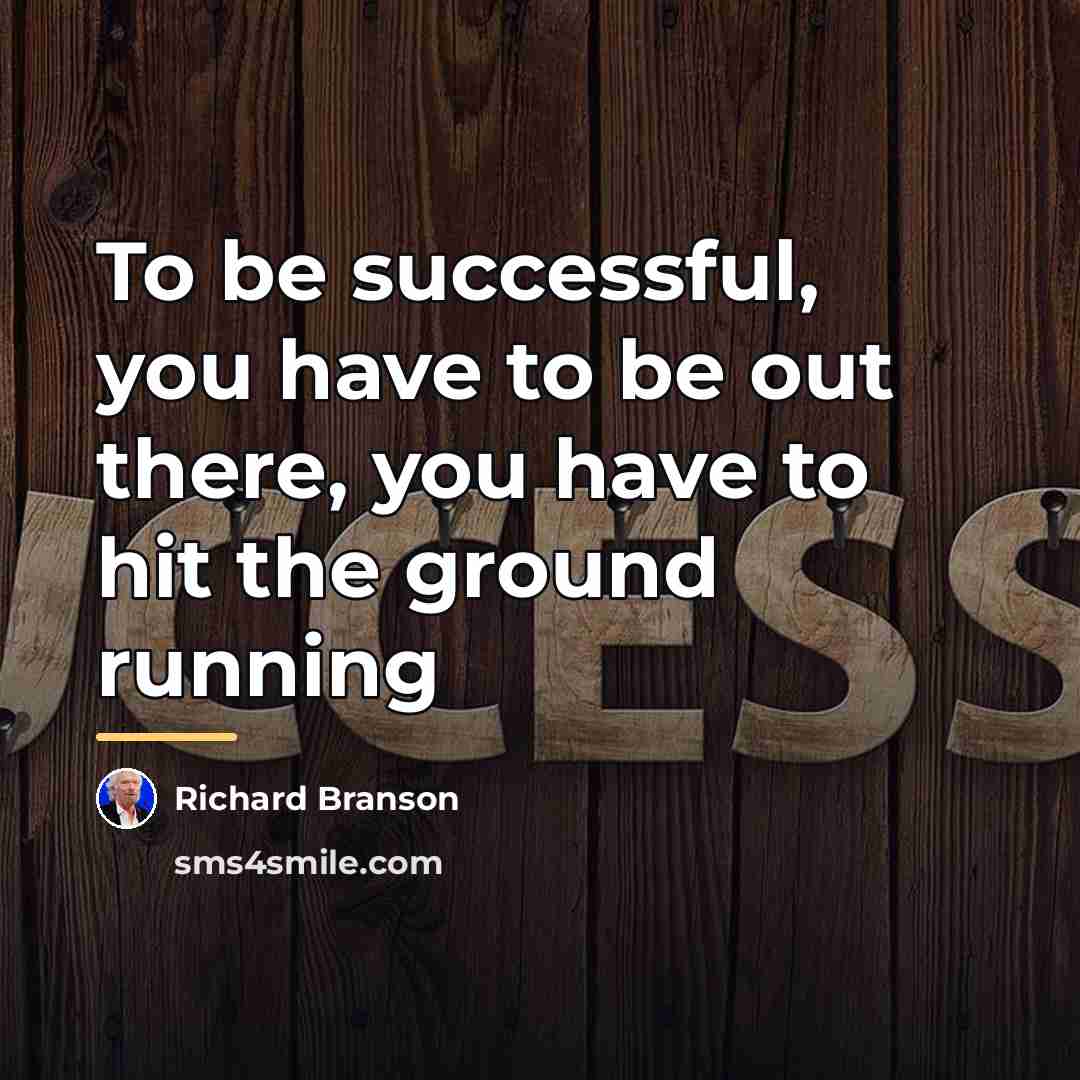 “To be successful, you have to be out there, you…” quote by Richard Branson