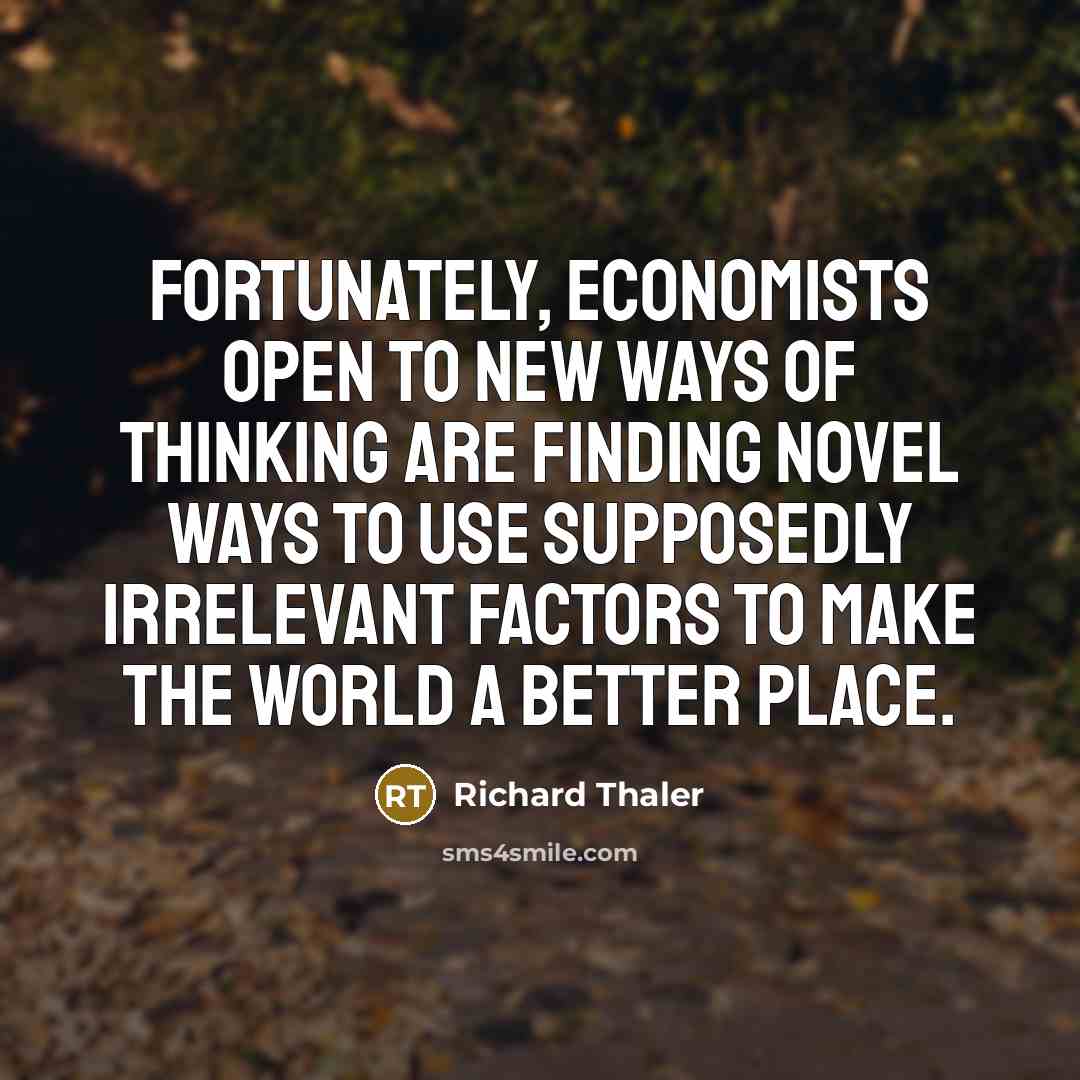“Fortunately, economists open to new ways of thinking are finding…” quote by Richard Thaler
