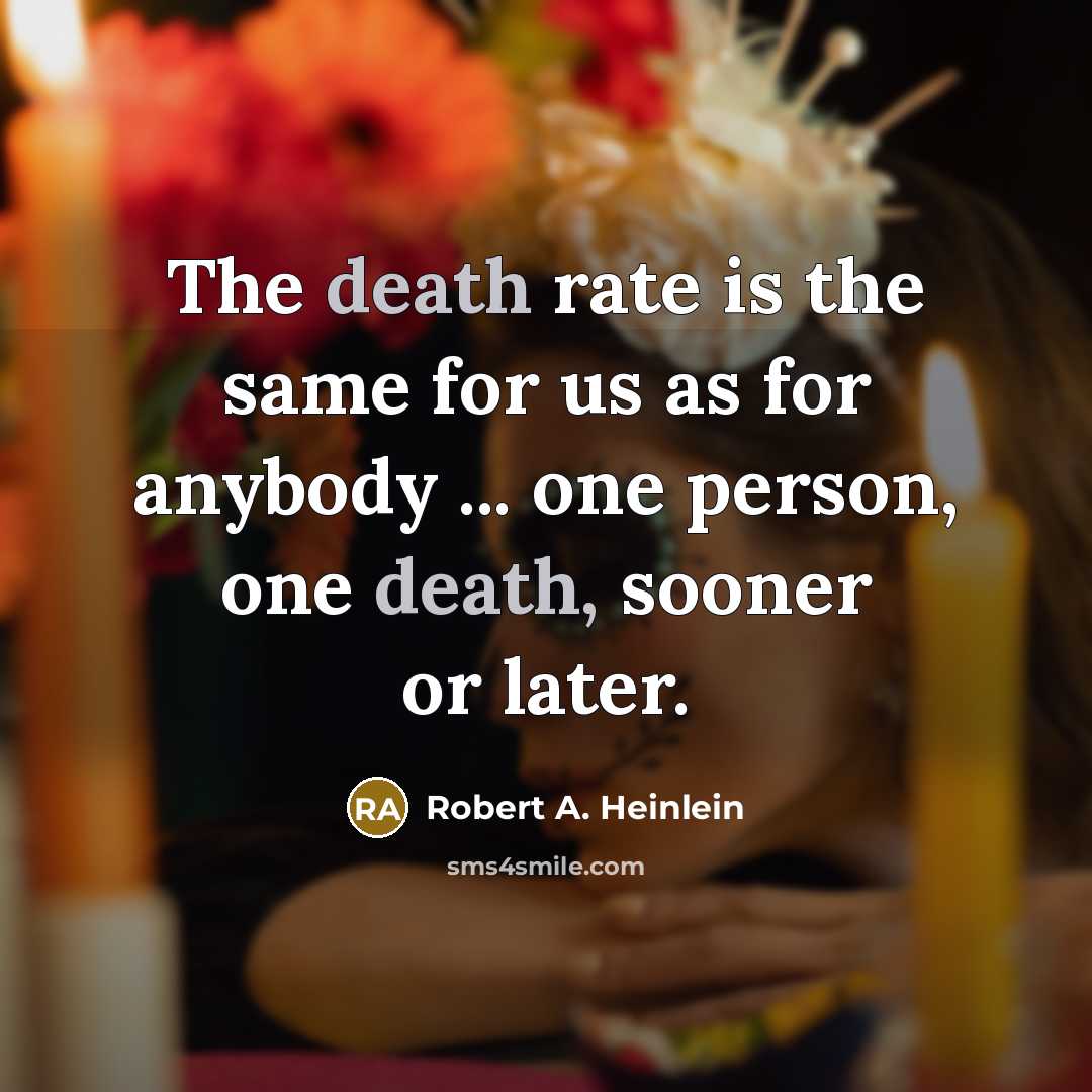 “The death rate is the same for us as for…” quote by Robert A. Heinlein