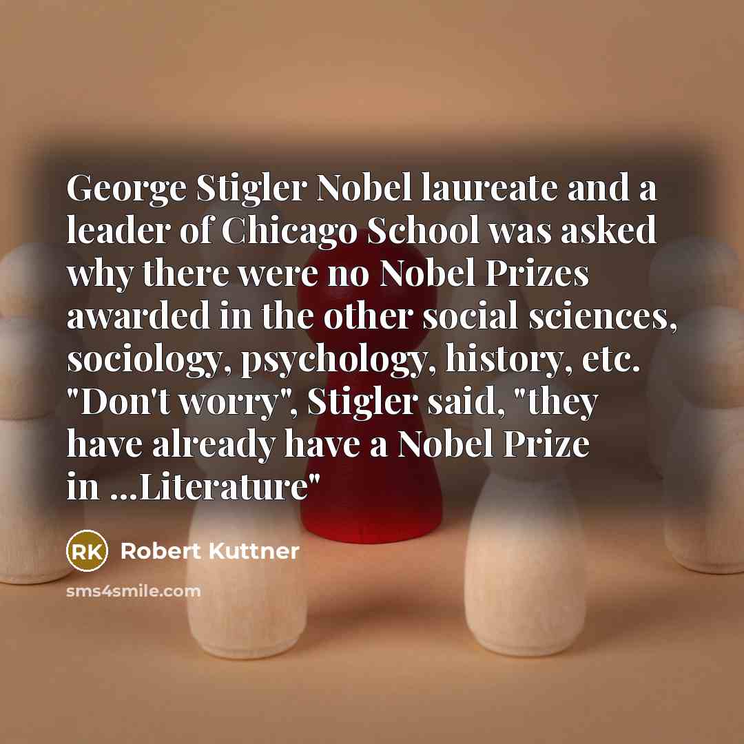 “George Stigler Nobel laureate and a leader of Chicago School…” quote by Robert Kuttner