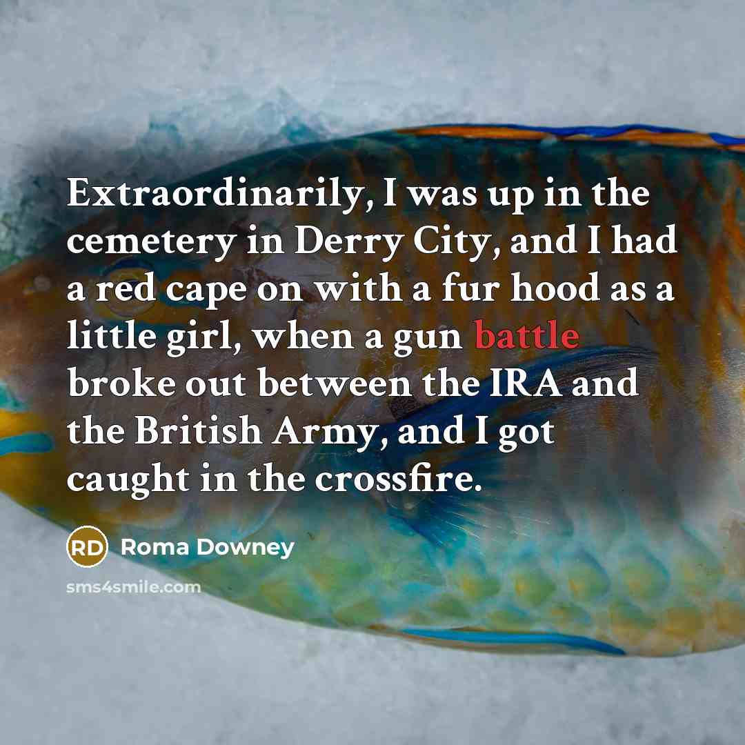 “Extraordinarily, I was up in the cemetery in Derry City,…” quote by Roma Downey