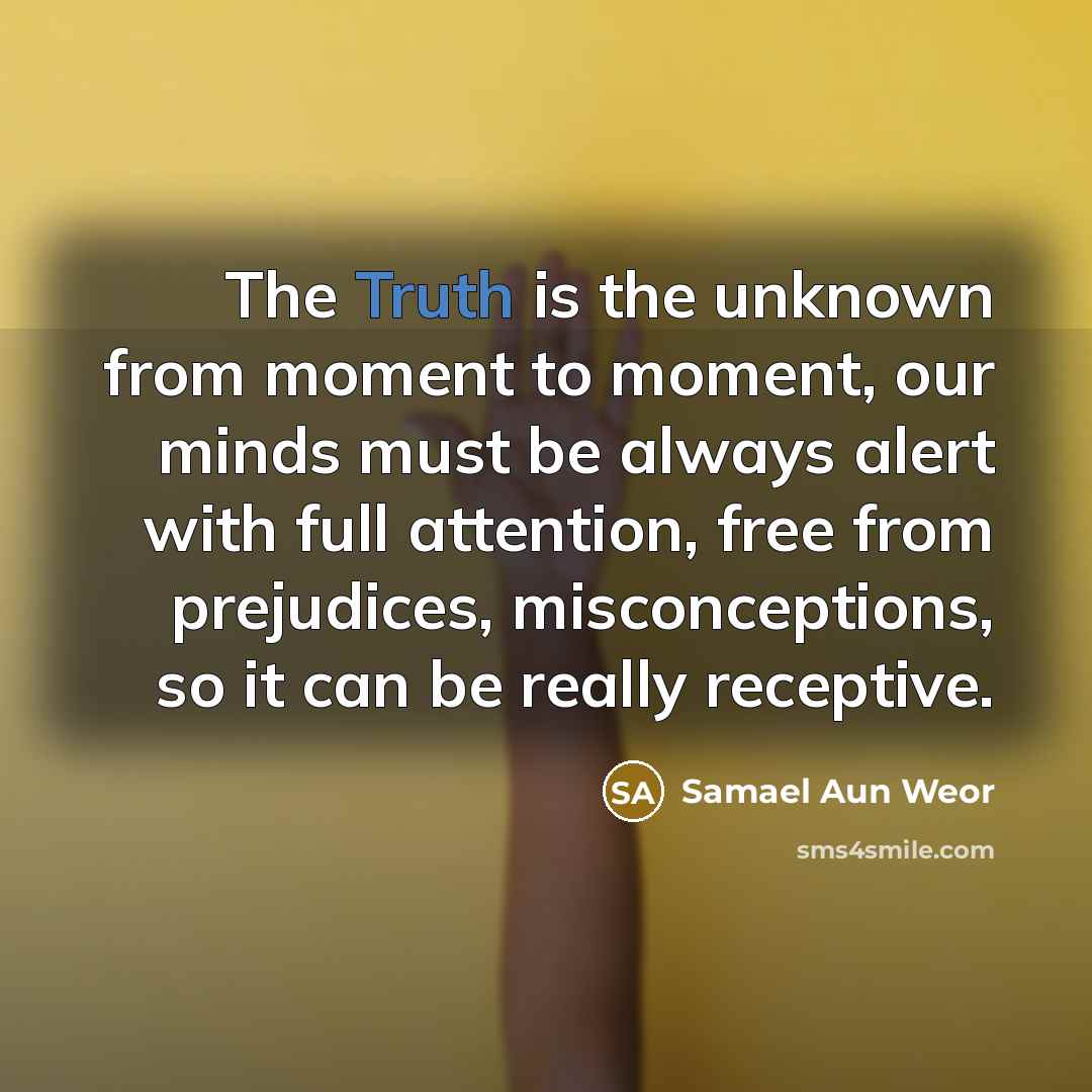 “The Truth is the unknown from moment to moment, our…” quote by Samael Aun Weor