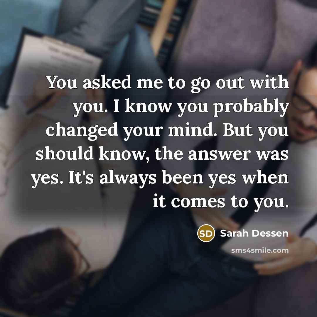 “You asked me to go out with you. I know…” quote by Sarah Dessen