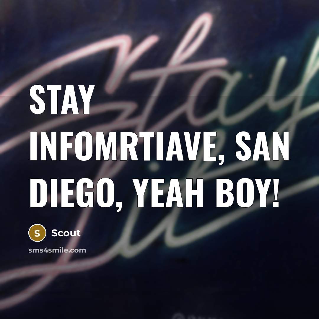 “Stay infomrtiave, San Diego, yeah boy!…” quote by Scout