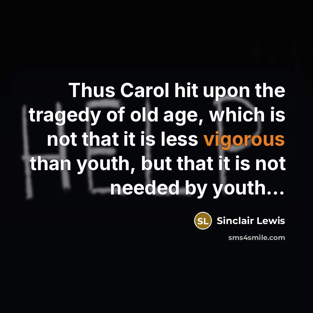 “Thus Carol hit upon the tragedy of old age, which…” quote by Sinclair Lewis