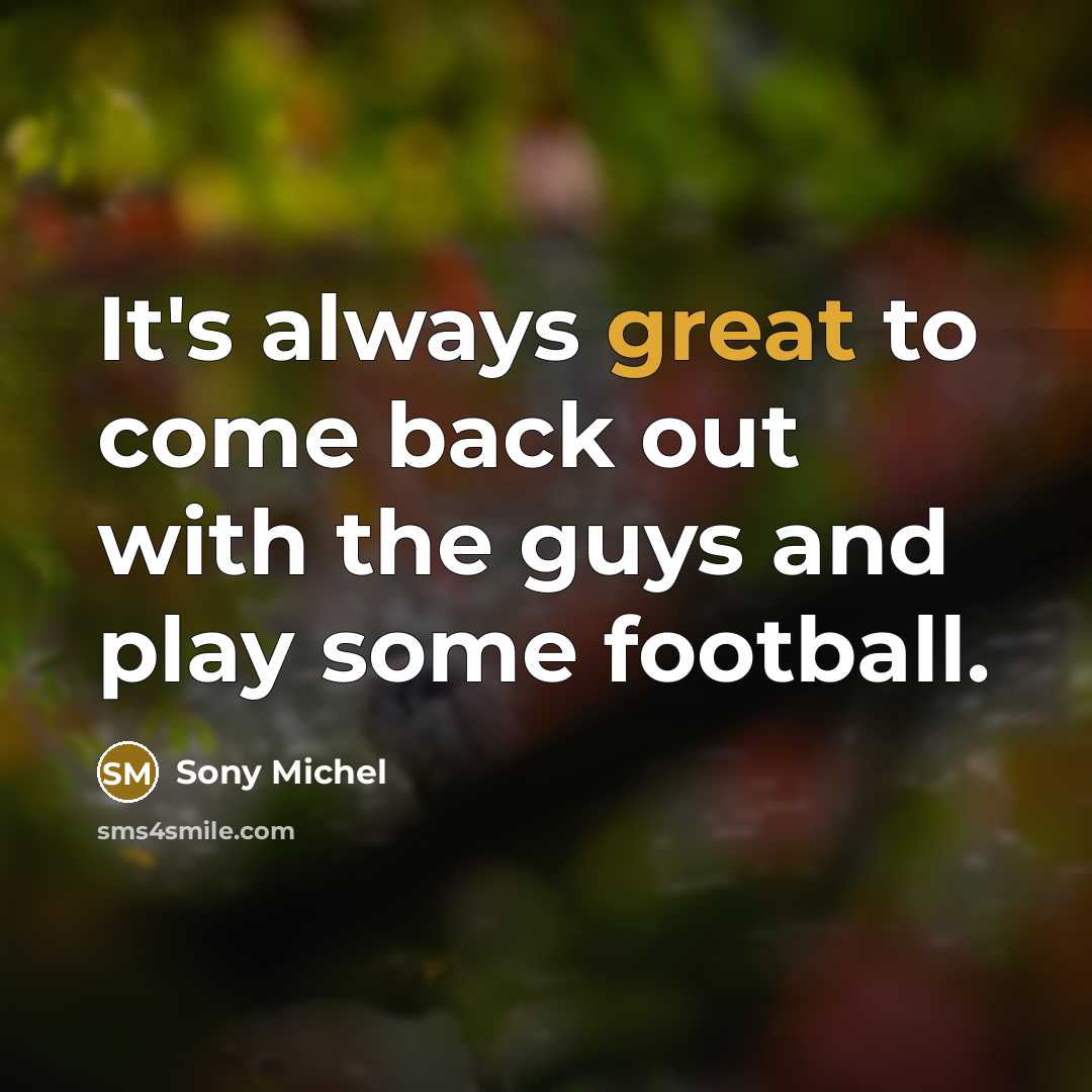 “It's always great to come back out with the guys…” quote by Sony Michel