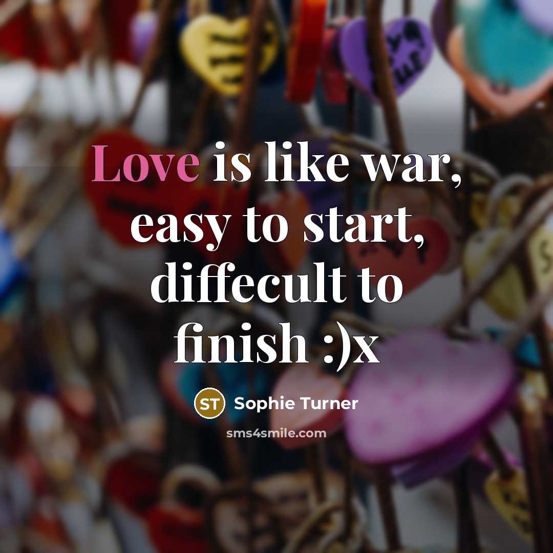 “Love is like war, easy to start, diffecult to finish…” quote by Sophie Turner