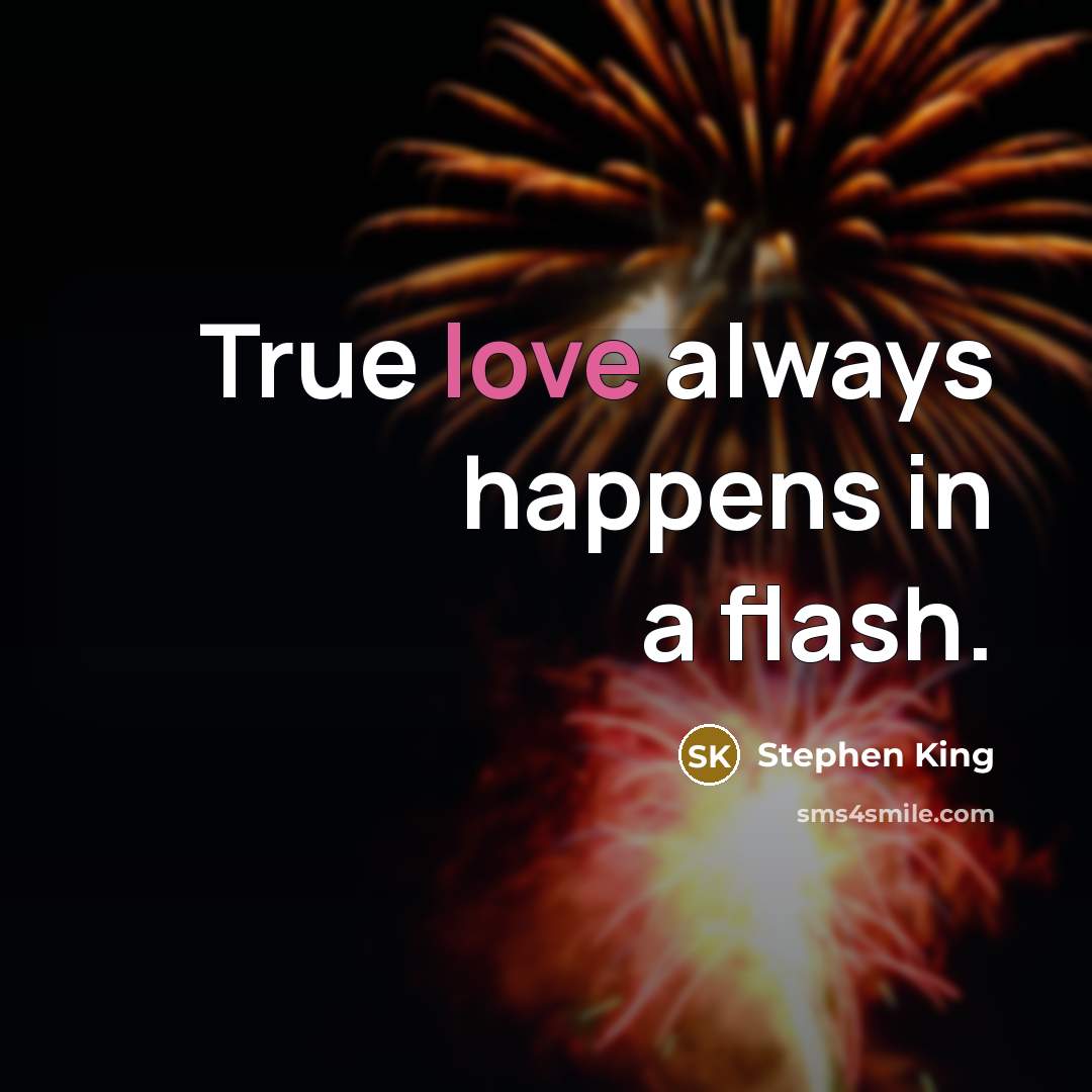 “True love always happens in a flash.…” quote by Stephen King