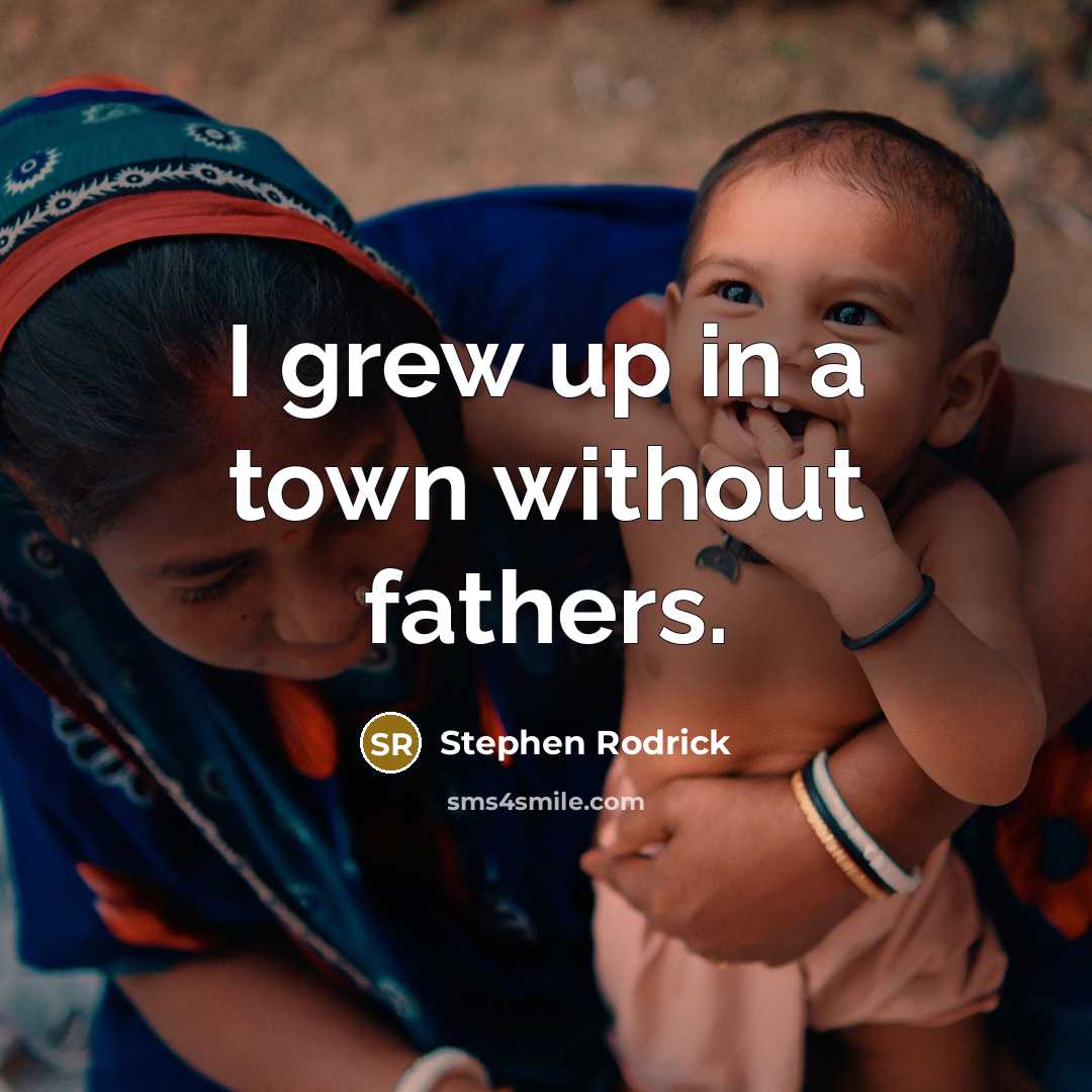 “I grew up in a town without fathers.…” quote by Stephen Rodrick