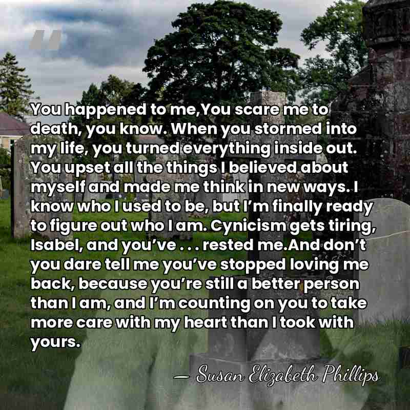 You happened to me,You scare me to death, you know. When you&hellip; - Susan Elizabeth Phillips