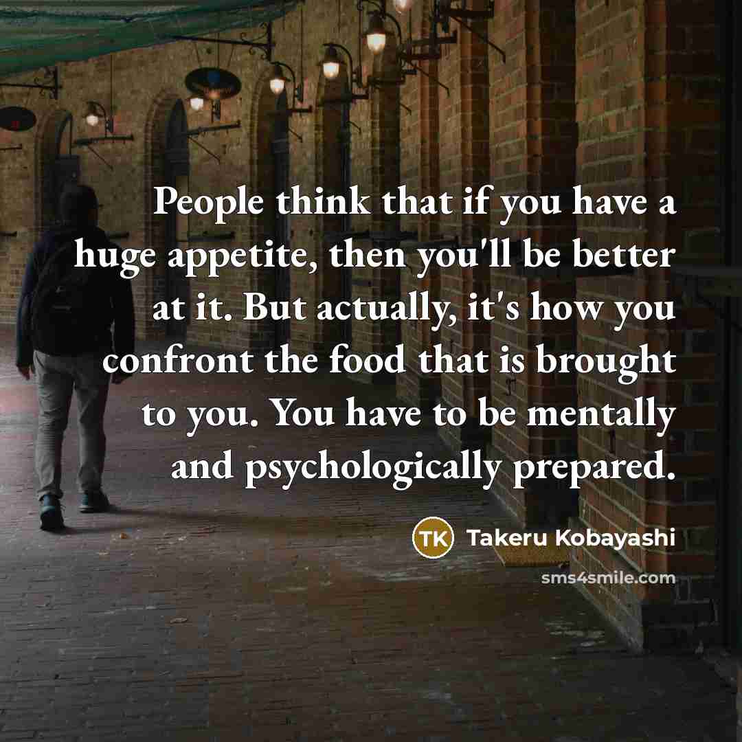 “People think that if you have a huge appetite, then…” quote by Takeru Kobayashi
