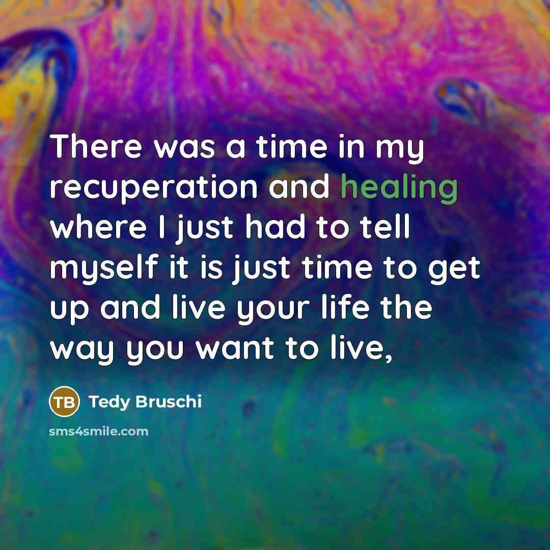 “There was a time in my recuperation and healing where…” quote by Tedy Bruschi