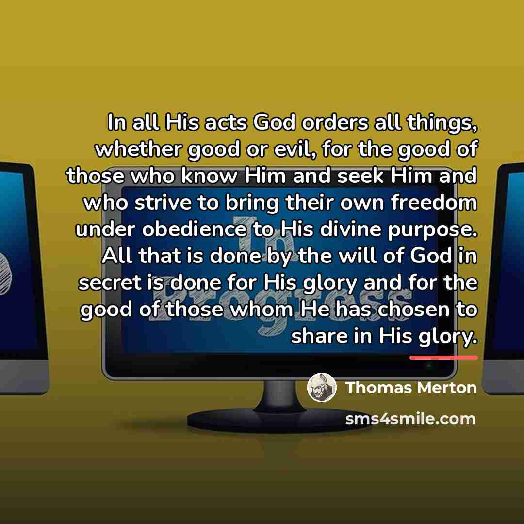 “In all His acts God orders all things, whether good…” quote by Thomas Merton
