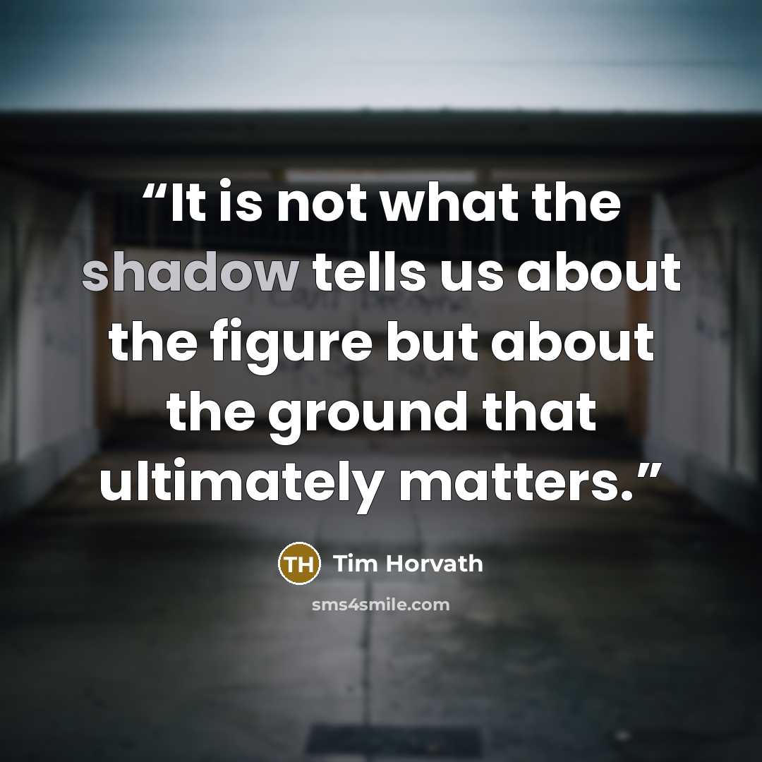 “It is not what the shadow tells us about the figure but about the ground that ultimately matters.” quote by Tim Horvath
