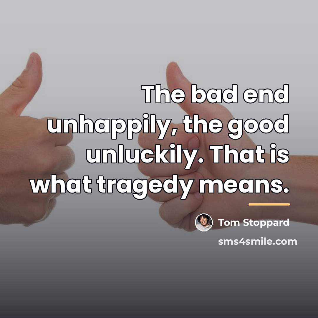 “The bad end unhappily, the good unluckily. That is what…” quote by Tom Stoppard