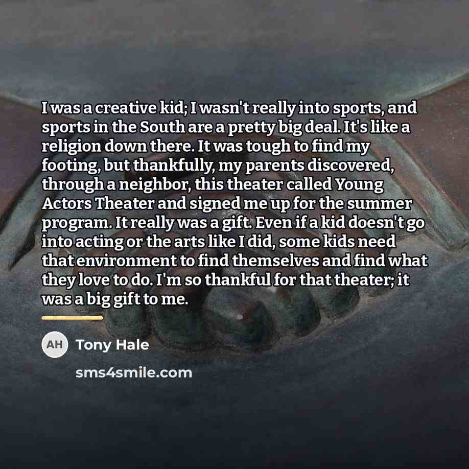 “I was a creative kid; I wasn't really into sports,…” quote by Tony Hale