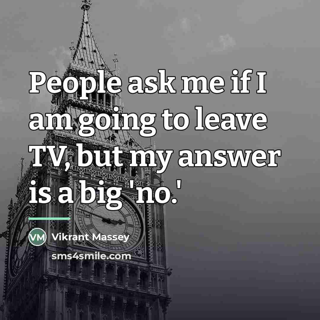 “People ask me if I am going to leave TV,…” quote by Vikrant Massey