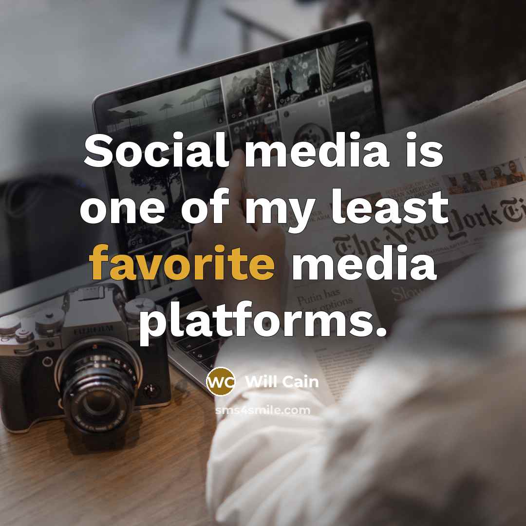 “Social media is one of my least favorite media platforms.…” quote by Will Cain