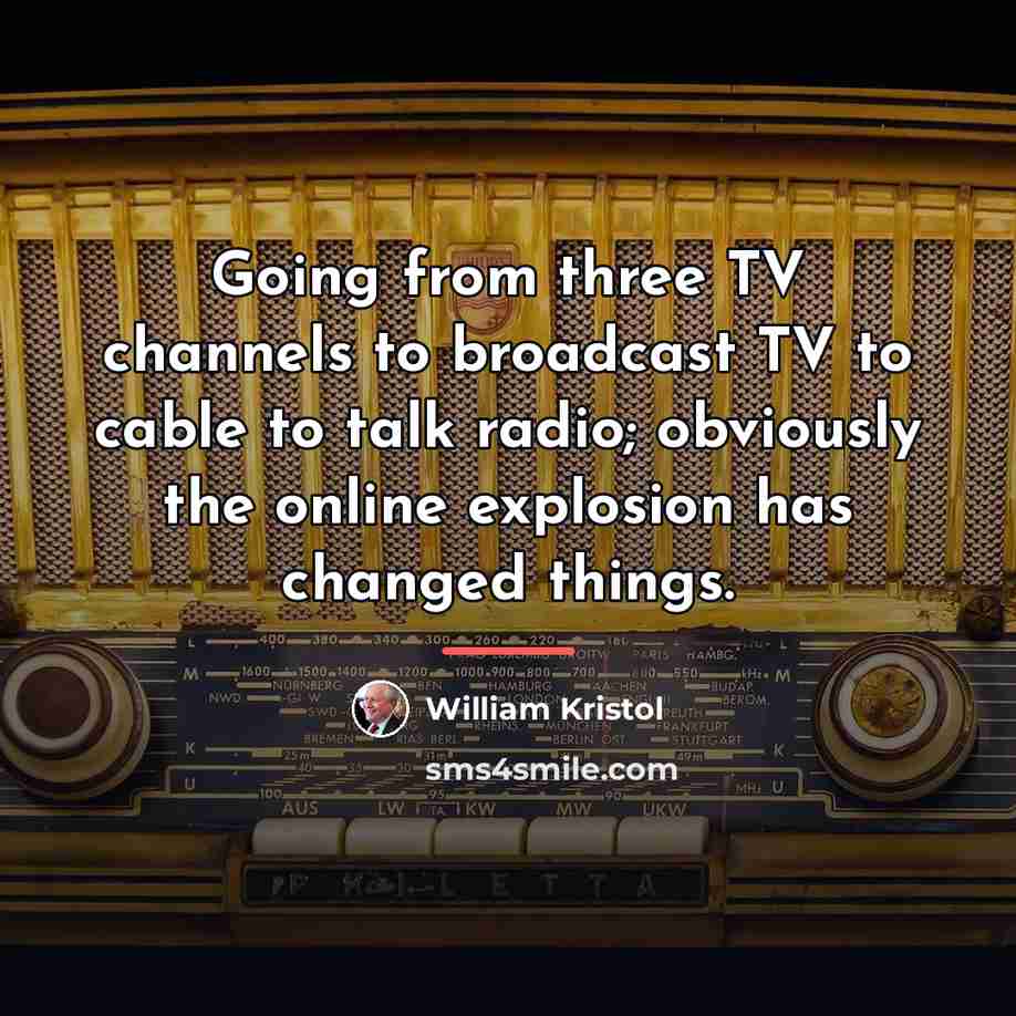 “Going from three TV channels to broadcast TV to cable…” quote by William Kristol