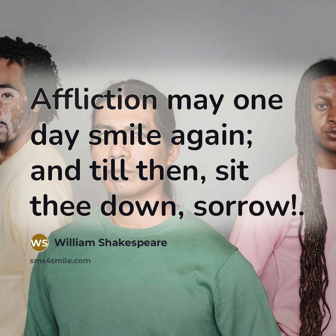 “Affliction may one day smile again; and till then, sit…” quote by William Shakespeare