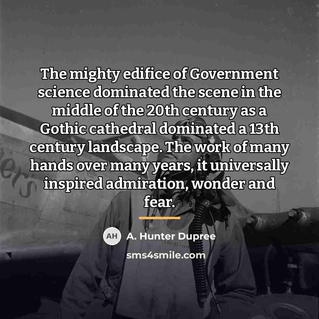 “The mighty edifice of Government science dominated the scene in…” quote by A. Hunter Dupree