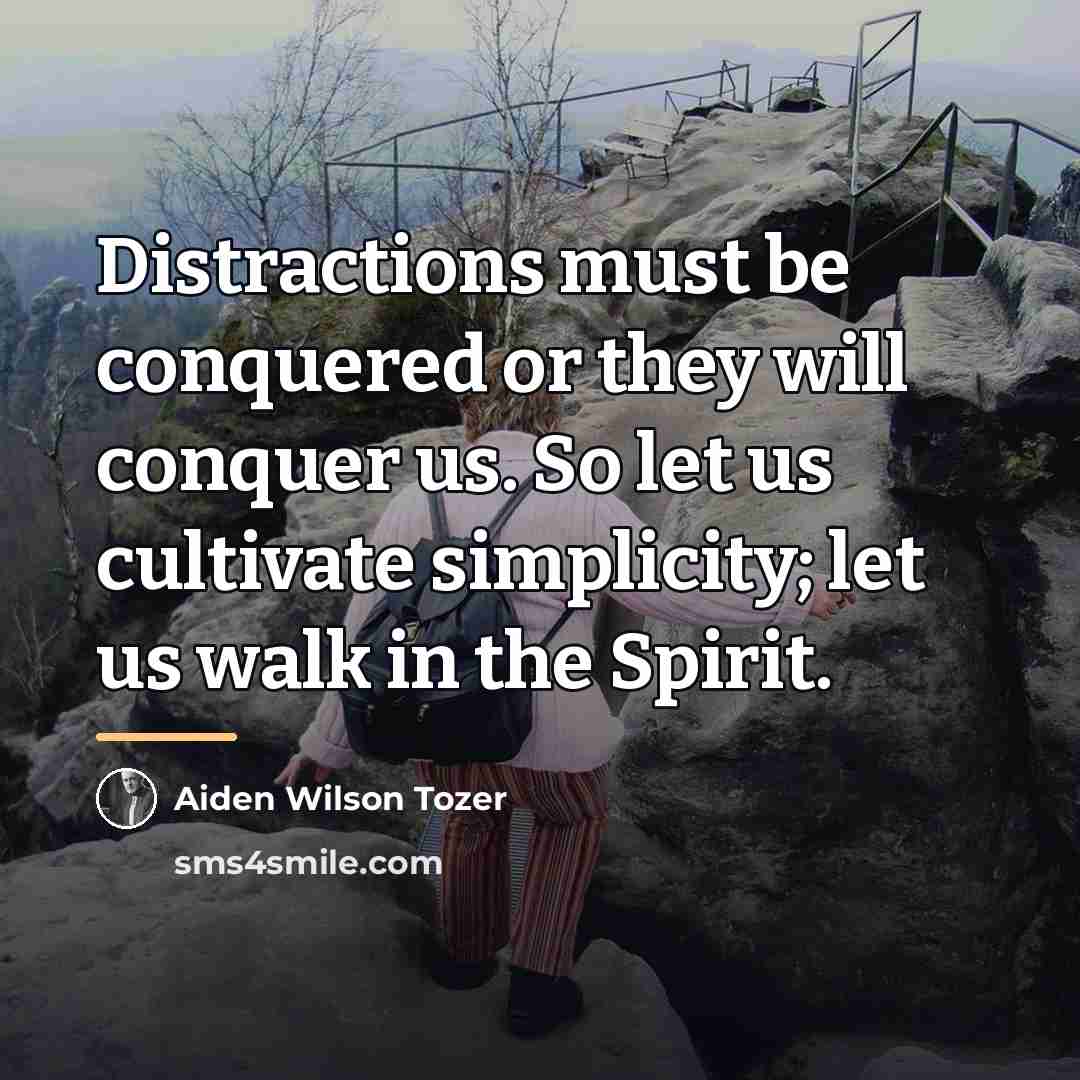 “Distractions must be conquered or they will conquer us. So…” quote by Aiden Wilson Tozer