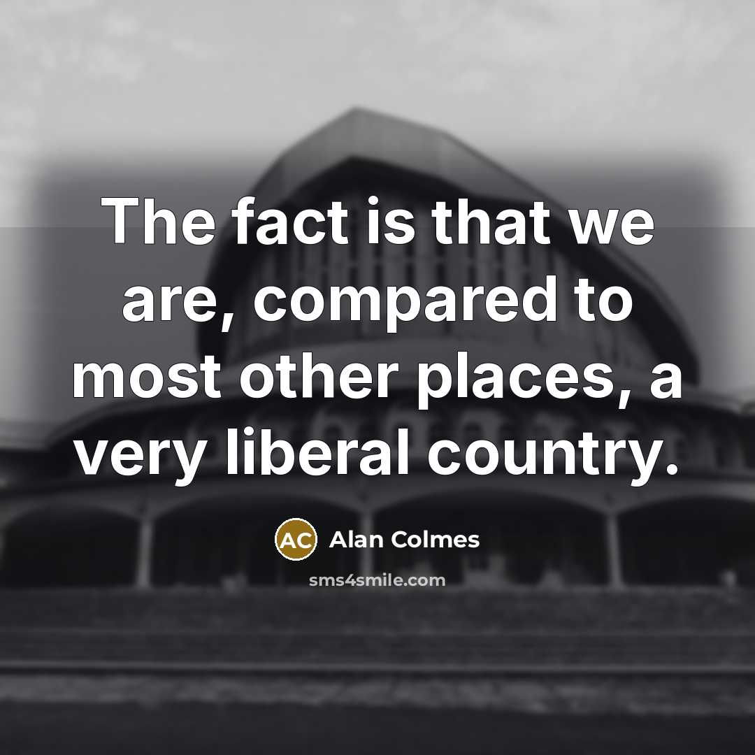 “The fact is that we are, compared to most other…” quote by Alan Colmes
