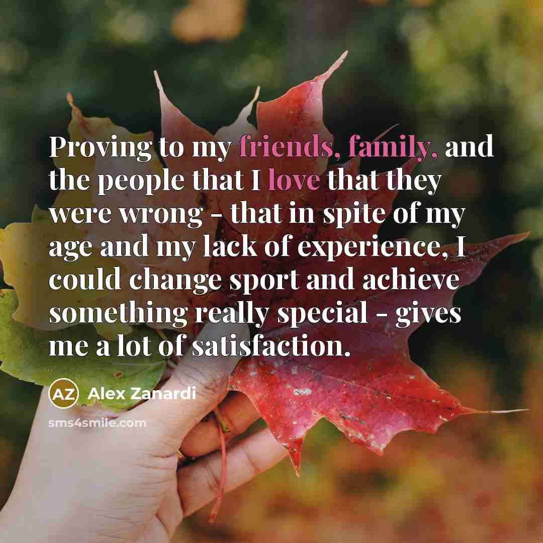 “Proving to my friends, family, and the people that I…” quote by Alex Zanardi