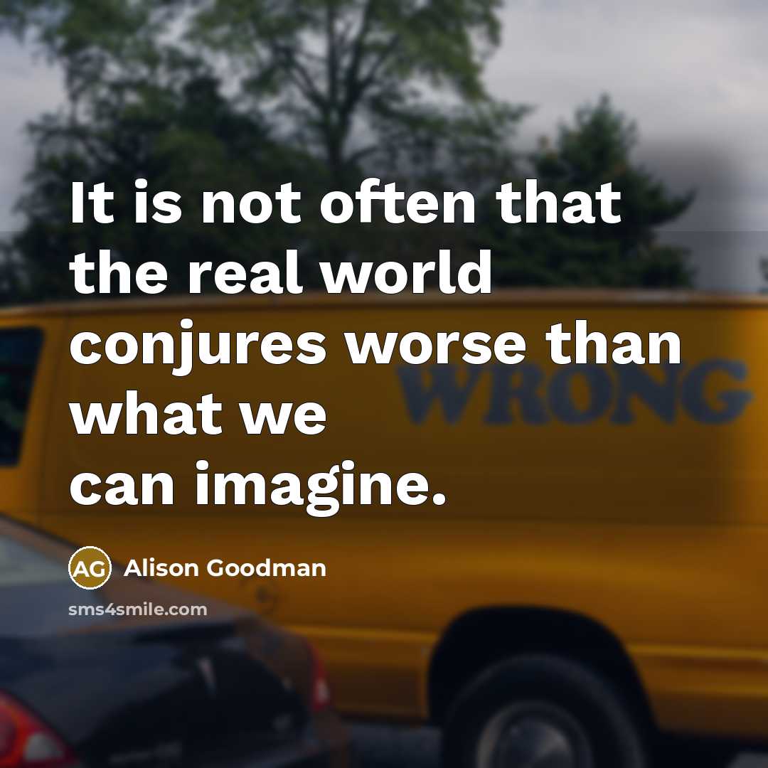 “It is not often that the real world conjures worse…” quote by Alison Goodman